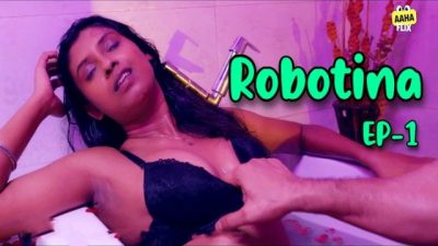 Robotina 2024 S01 Ep01 Aahaflix UNRATED Hindi Hot Web Series